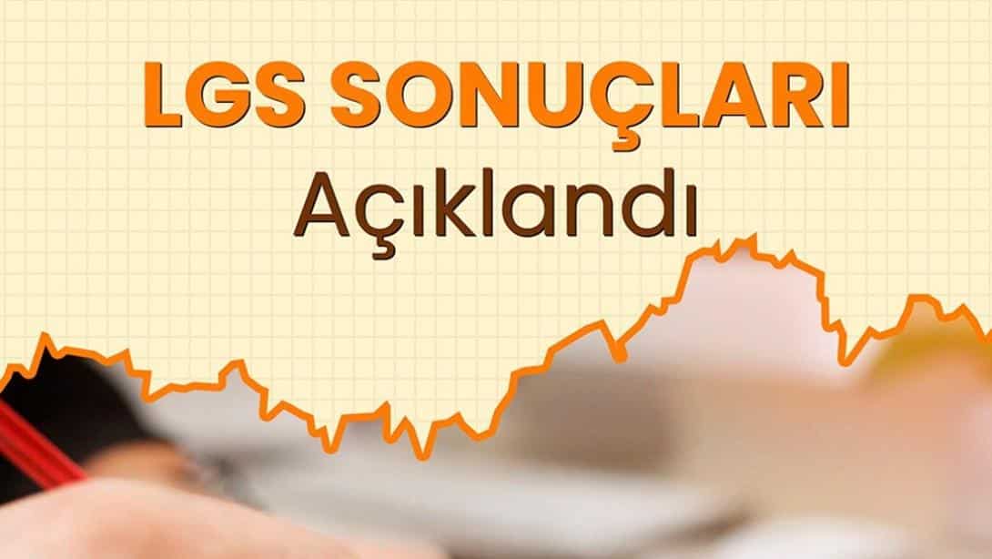 LGS Kapsamındaki Merkezî Sınav Sonuçları Açıklandı