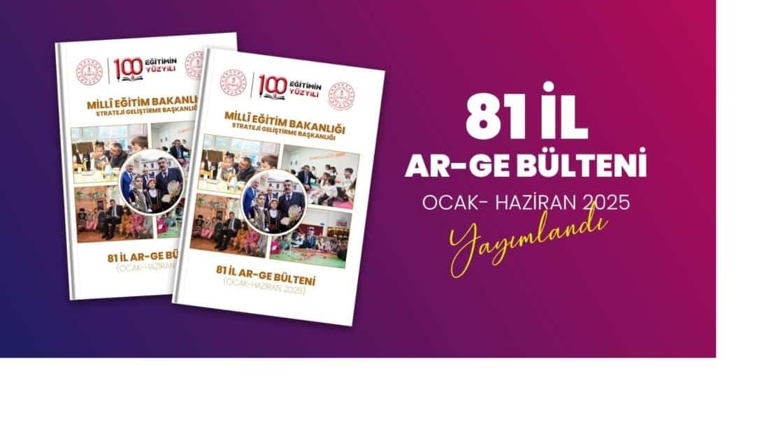 81 İL AR-GE BİRİMLERİNİN FAALİYETLERİ, BÜLTEN OLARAK YAYIMLANDI